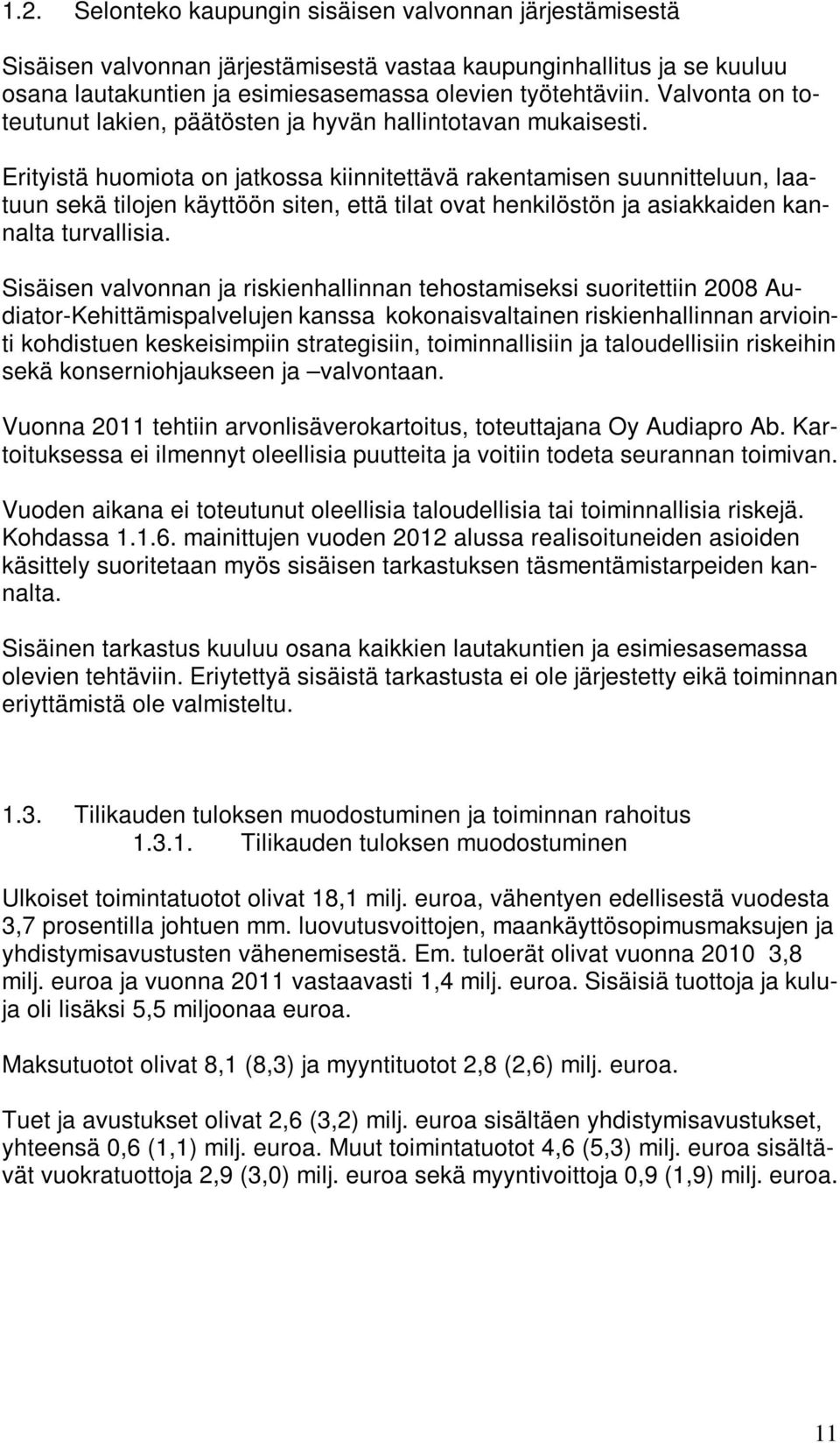 Erityistä huomiota on jatkossa kiinnitettävä rakentamisen suunnitteluun, laatuun sekä tilojen käyttöön siten, että tilat ovat henkilöstön ja asiakkaiden kannalta turvallisia.