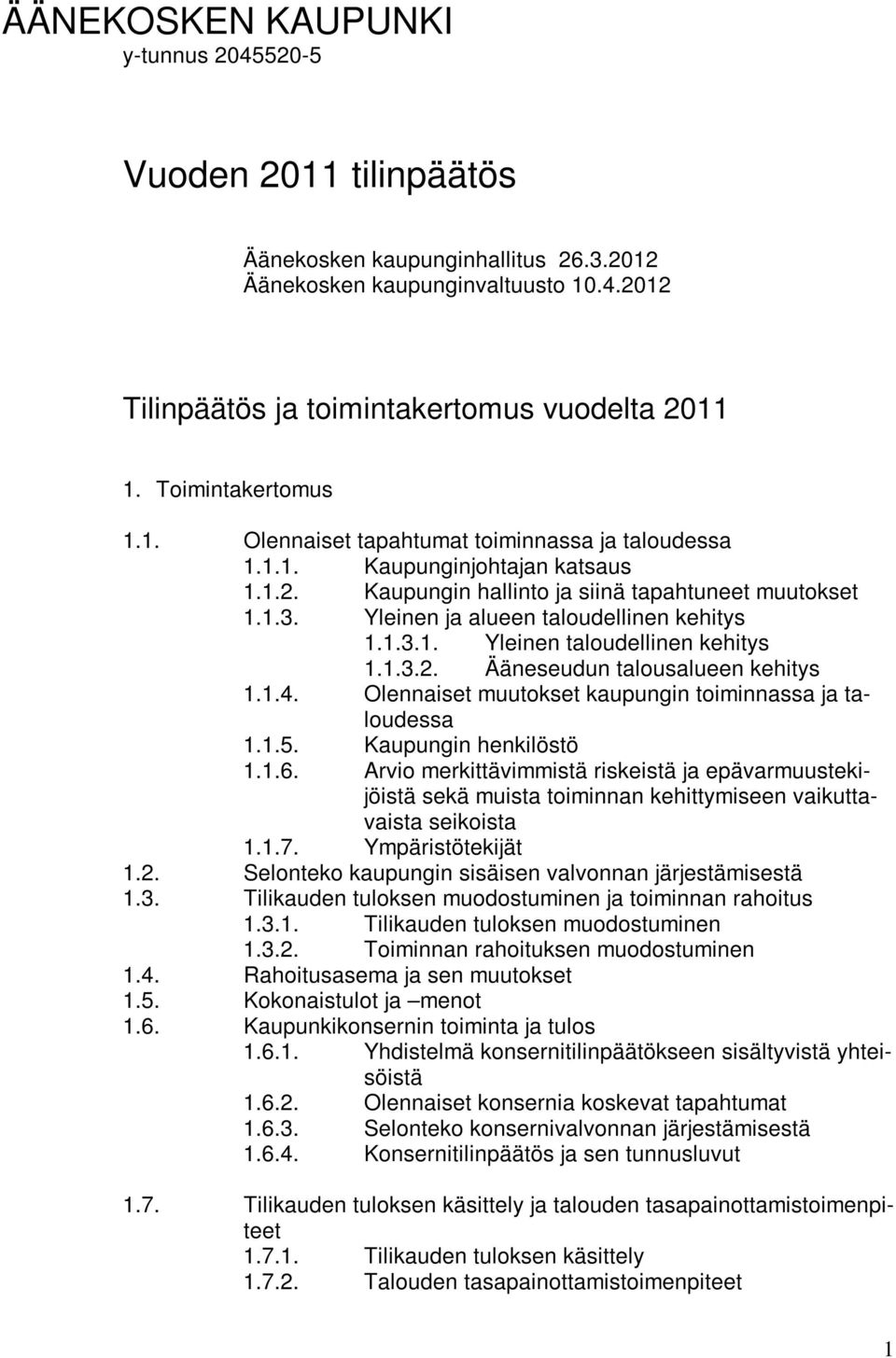 Yleinen ja alueen taloudellinen kehitys 1.1.3.1. Yleinen taloudellinen kehitys 1.1.3.2. Ääneseudun talousalueen kehitys 1.1.4. Olennaiset muutokset kaupungin toiminnassa ja taloudessa 1.1.5.