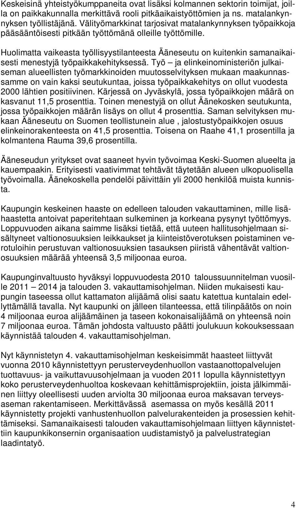 Huolimatta vaikeasta työllisyystilanteesta Ääneseutu on kuitenkin samanaikaisesti menestyjä työpaikkakehityksessä.