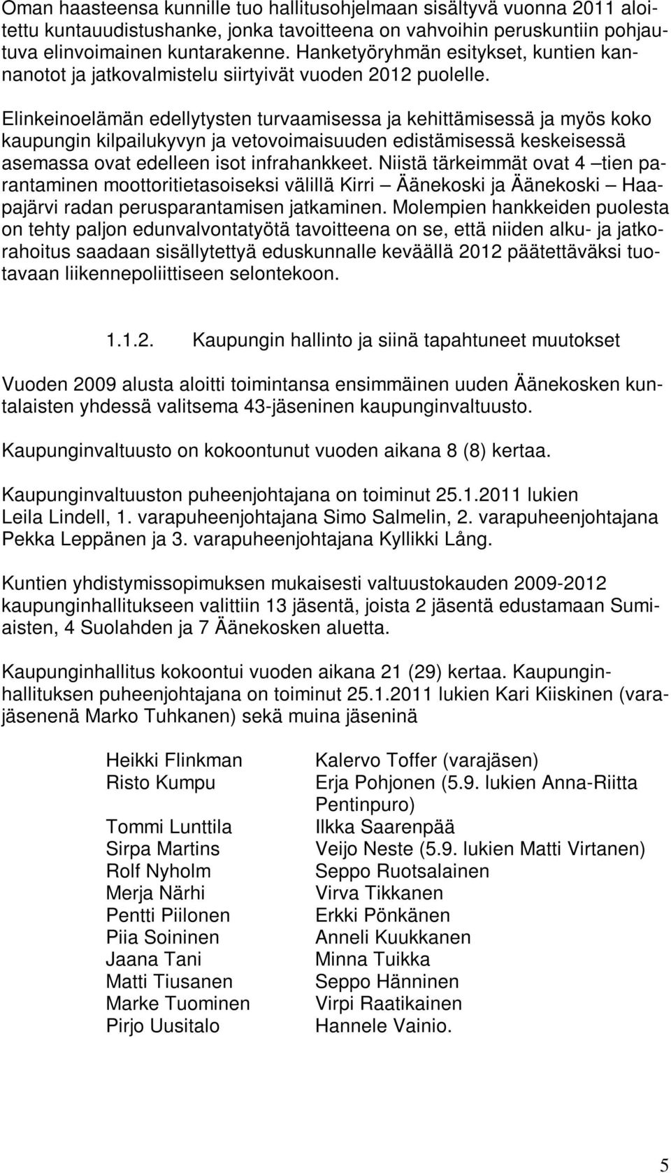 Elinkeinoelämän edellytysten turvaamisessa ja kehittämisessä ja myös koko kaupungin kilpailukyvyn ja vetovoimaisuuden edistämisessä keskeisessä asemassa ovat edelleen isot infrahankkeet.