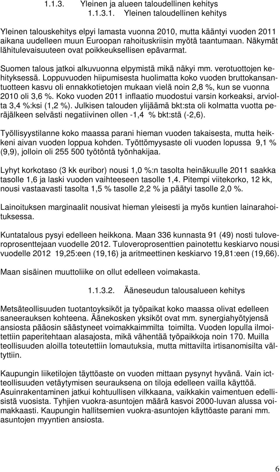 Loppuvuoden hiipumisesta huolimatta koko vuoden bruttokansantuotteen kasvu oli ennakkotietojen mukaan vielä noin 2,8 %, kun se vuonna 2010 oli 3,6 %.