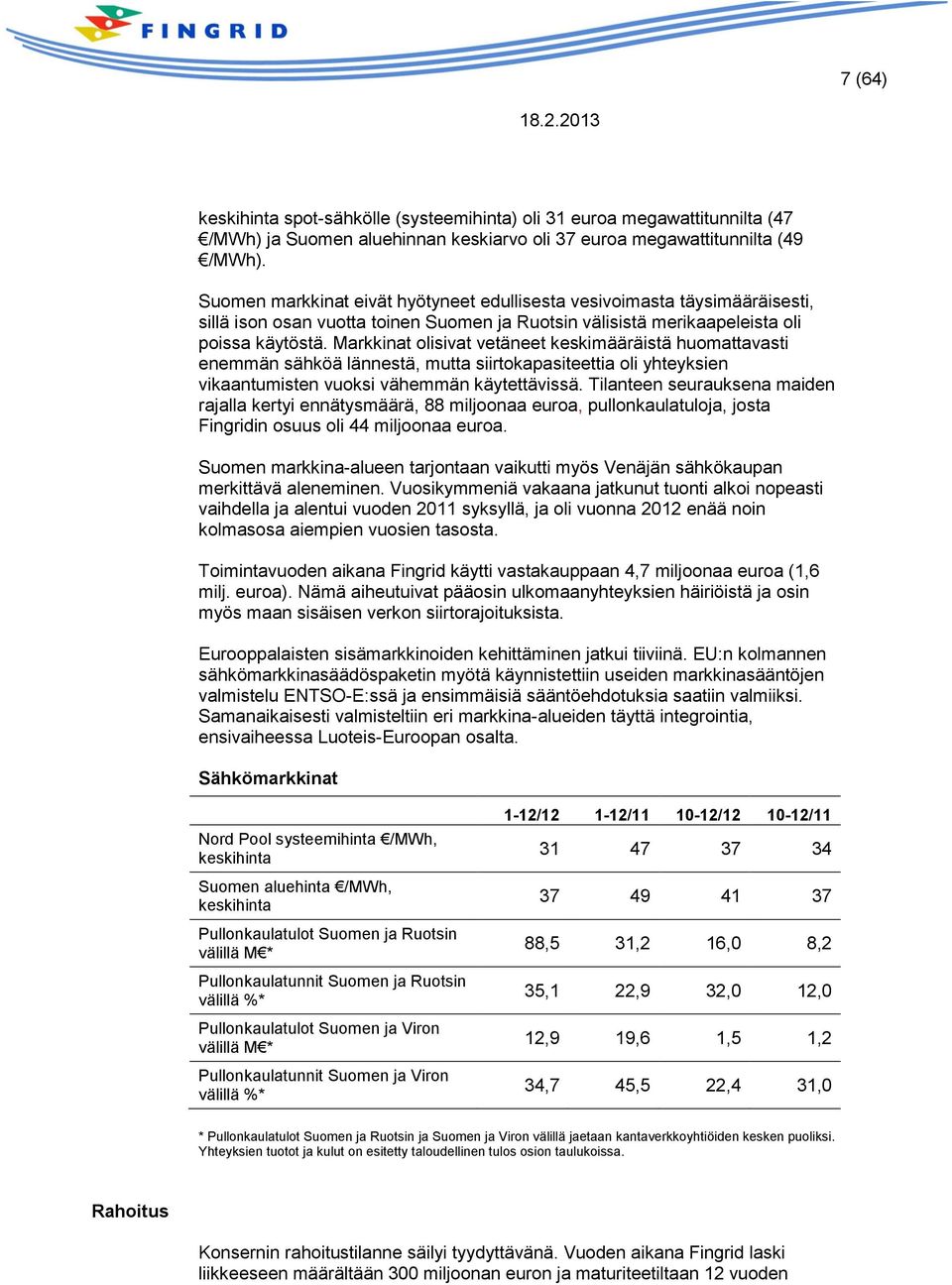 Markkinat olisivat vetäneet keskimääräistä huomattavasti enemmän sähköä lännestä, mutta siirtokapasiteettia oli yhteyksien vikaantumisten vuoksi vähemmän käytettävissä.