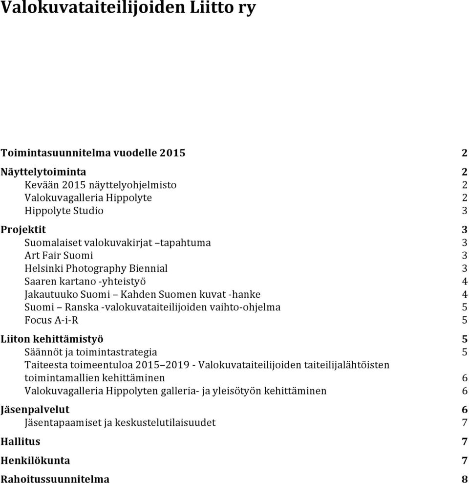 vaihtoohjelma Focus AiR Liiton kehittämistyö Säännöt ja toimintastrategia Taiteesta toimeentuloa 01 019 Valokuvataiteilijoiden taiteilijalähtöisten toimintamallien kehittäminen