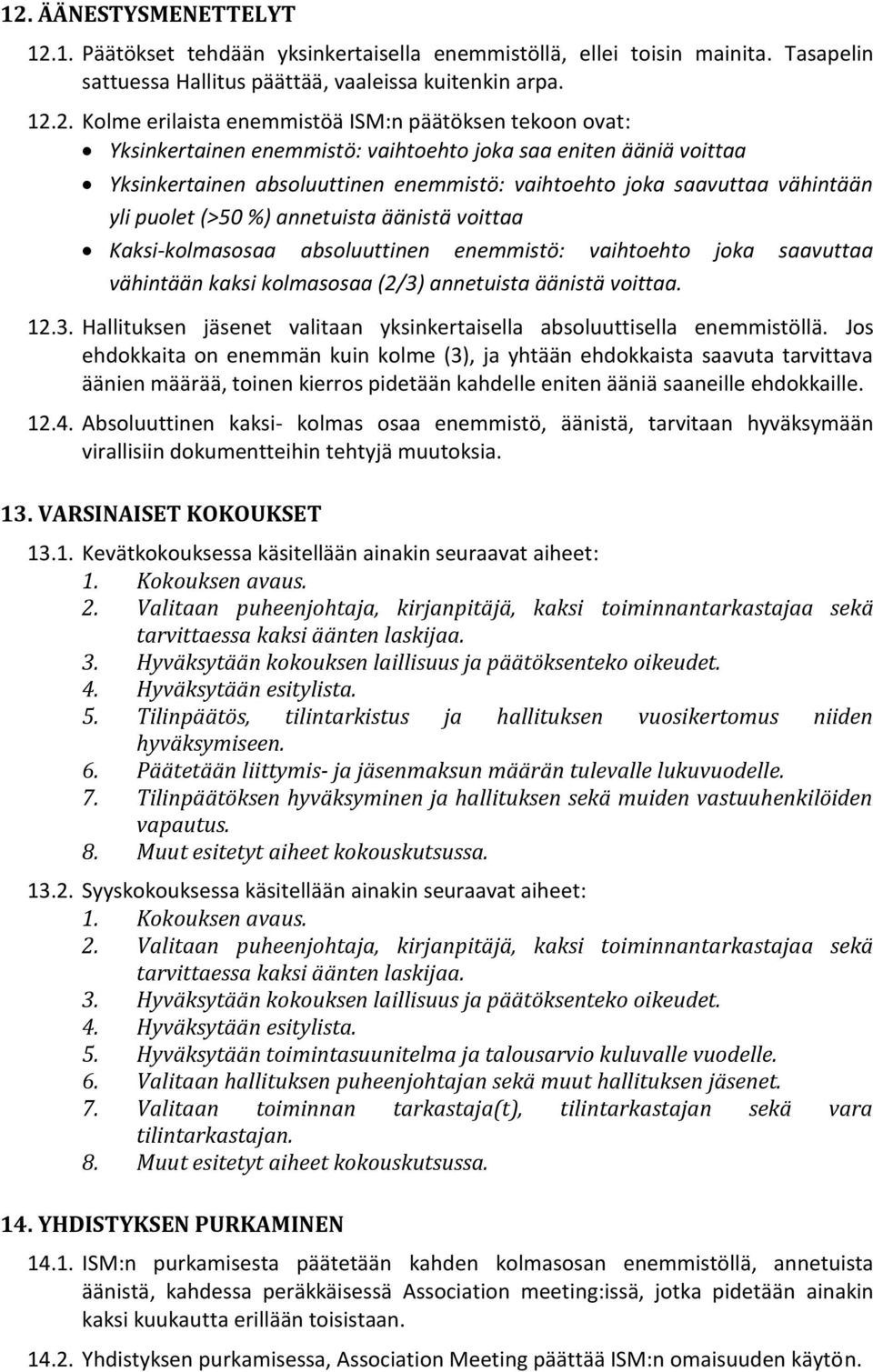 annetuista äänistä voittaa Kaksi-kolmasosaa absoluuttinen enemmistö: vaihtoehto joka saavuttaa vähintään kaksi kolmasosaa (2/3)