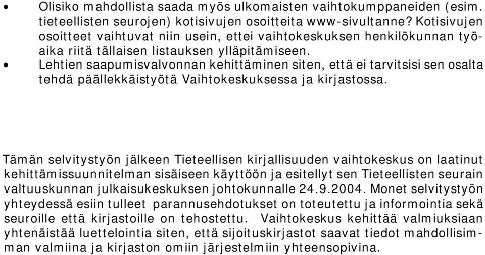 $ Lehtien saapumisvalvonnan kehittäminen siten, että ei tarvitsisi sen osalta tehdä päällekkäistyötä Vaihtokeskuksessa ja kirjastossa.