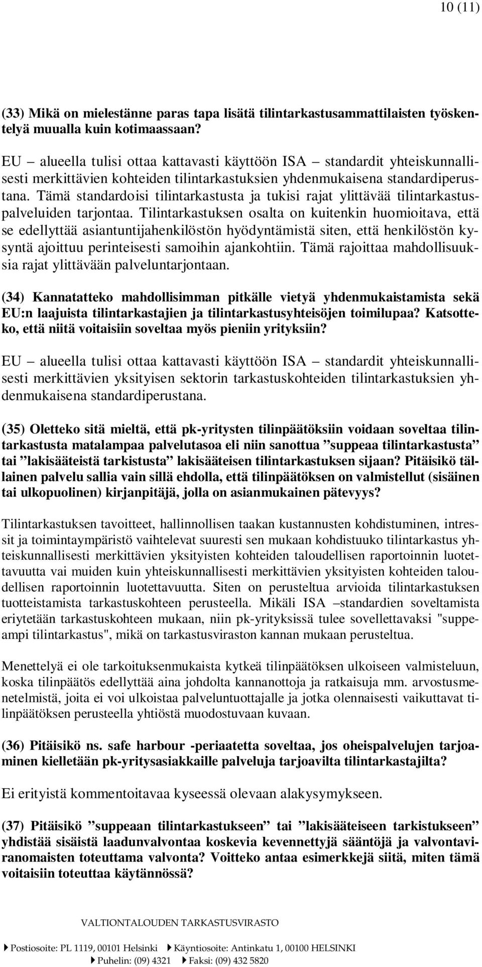 Tämä standardoisi tilintarkastusta ja tukisi rajat ylittävää tilintarkastuspalveluiden tarjontaa.