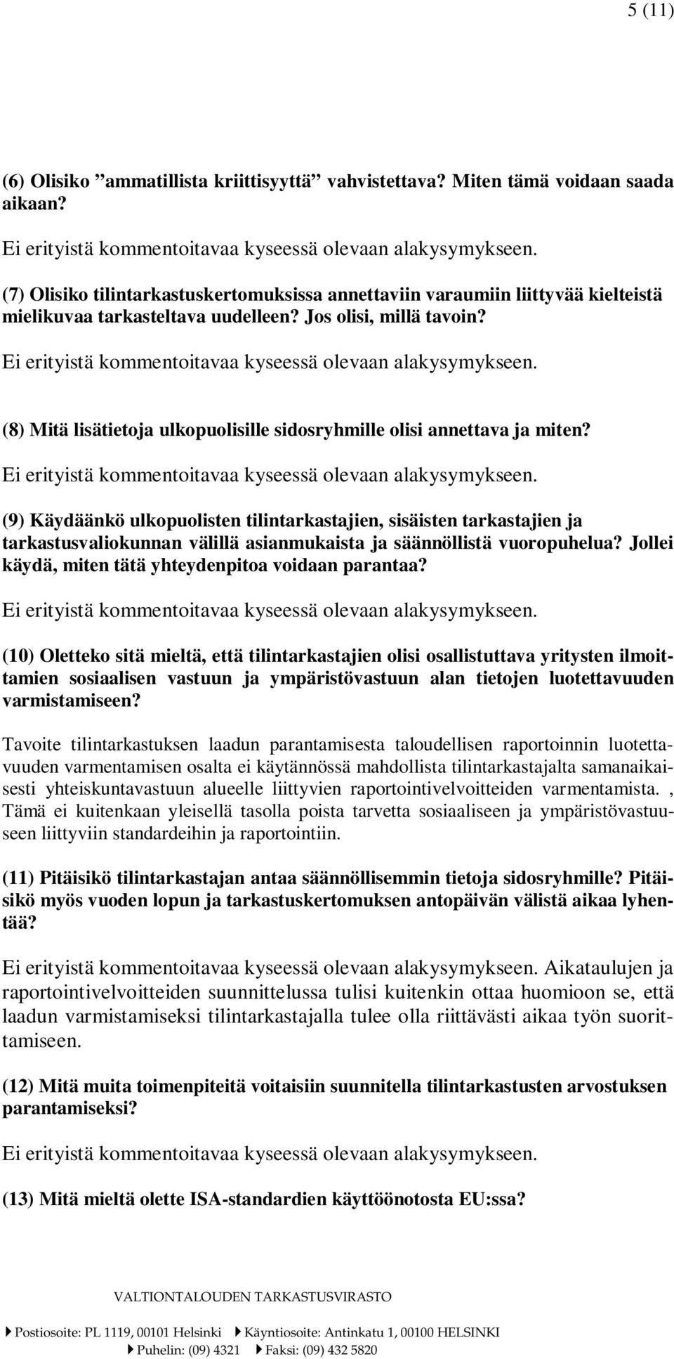 (8) Mitä lisätietoja ulkopuolisille sidosryhmille olisi annettava ja miten?