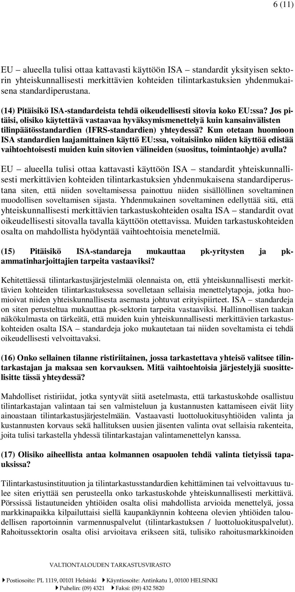 Jos pitäisi, olisiko käytettävä vastaavaa hyväksymismenettelyä kuin kansainvälisten tilinpäätösstandardien (IFRS-standardien) yhteydessä?