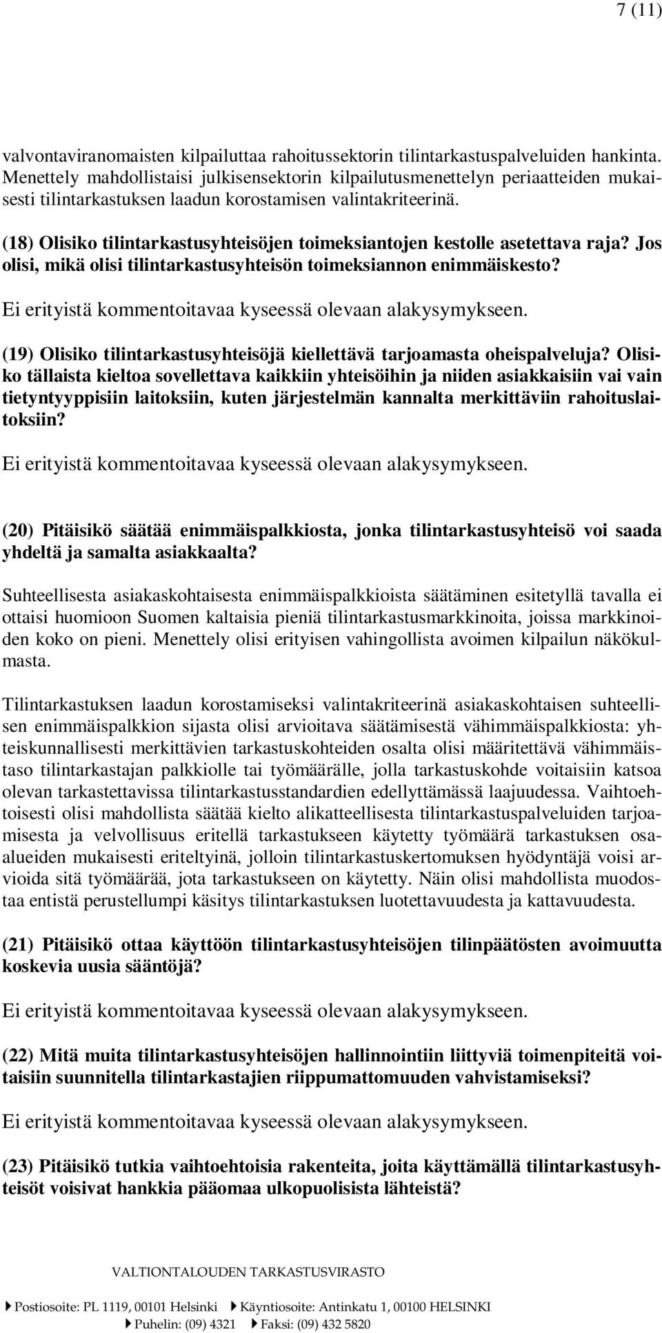 (18) Olisiko tilintarkastusyhteisöjen toimeksiantojen kestolle asetettava raja? Jos olisi, mikä olisi tilintarkastusyhteisön toimeksiannon enimmäiskesto?