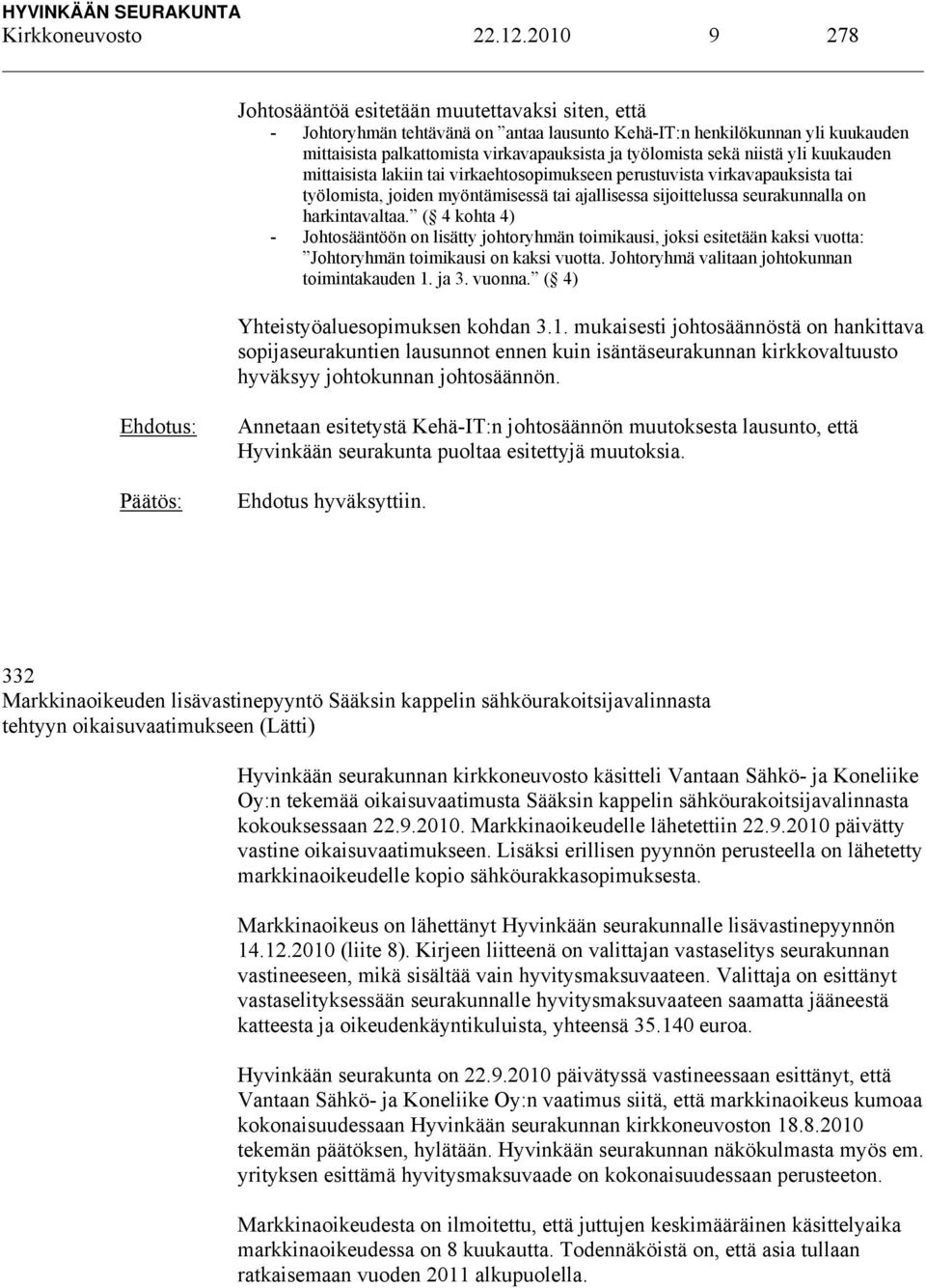 sekä niistä yli kuukauden mittaisista lakiin tai virkaehtosopimukseen perustuvista virkavapauksista tai työlomista, joiden myöntämisessä tai ajallisessa sijoittelussa seurakunnalla on harkintavaltaa.