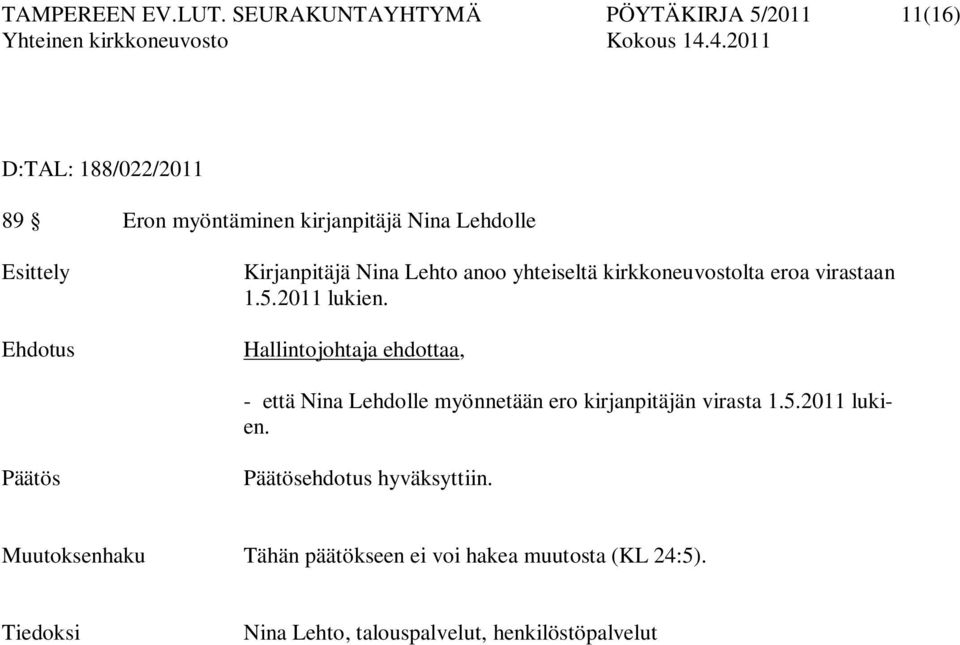 Ehdotus Kirjanpitäjä Nina Lehto anoo yhteiseltä kirkkoneuvostolta eroa virastaan 1.5.2011 lukien.