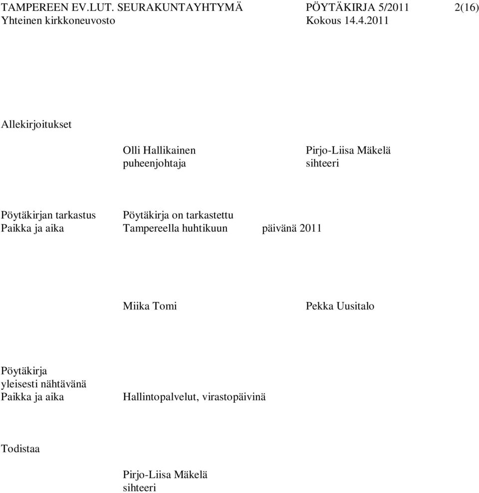 Pirjo-Liisa Mäkelä sihteeri Pöytäkirjan tarkastus Pöytäkirja on tarkastettu Paikka ja aika