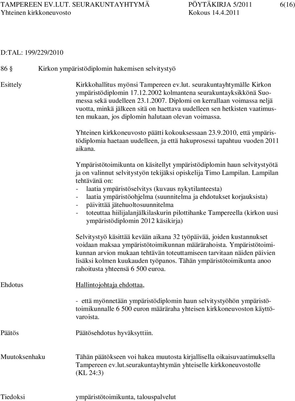 Diplomi on kerrallaan voimassa neljä vuotta, minkä jälkeen sitä on haettava uudelleen sen hetkisten vaatimusten mukaan, jos diplomin halutaan olevan voimassa.