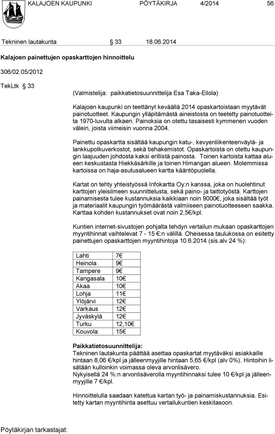 Kaupungin yl läpitämästä aineistosta on teetetty painotuotteita 1970-luvulta alkaen. Pai noksia on otettu tasaisesti kymmenen vuoden välein, joista viimeisin vuon na 2004.