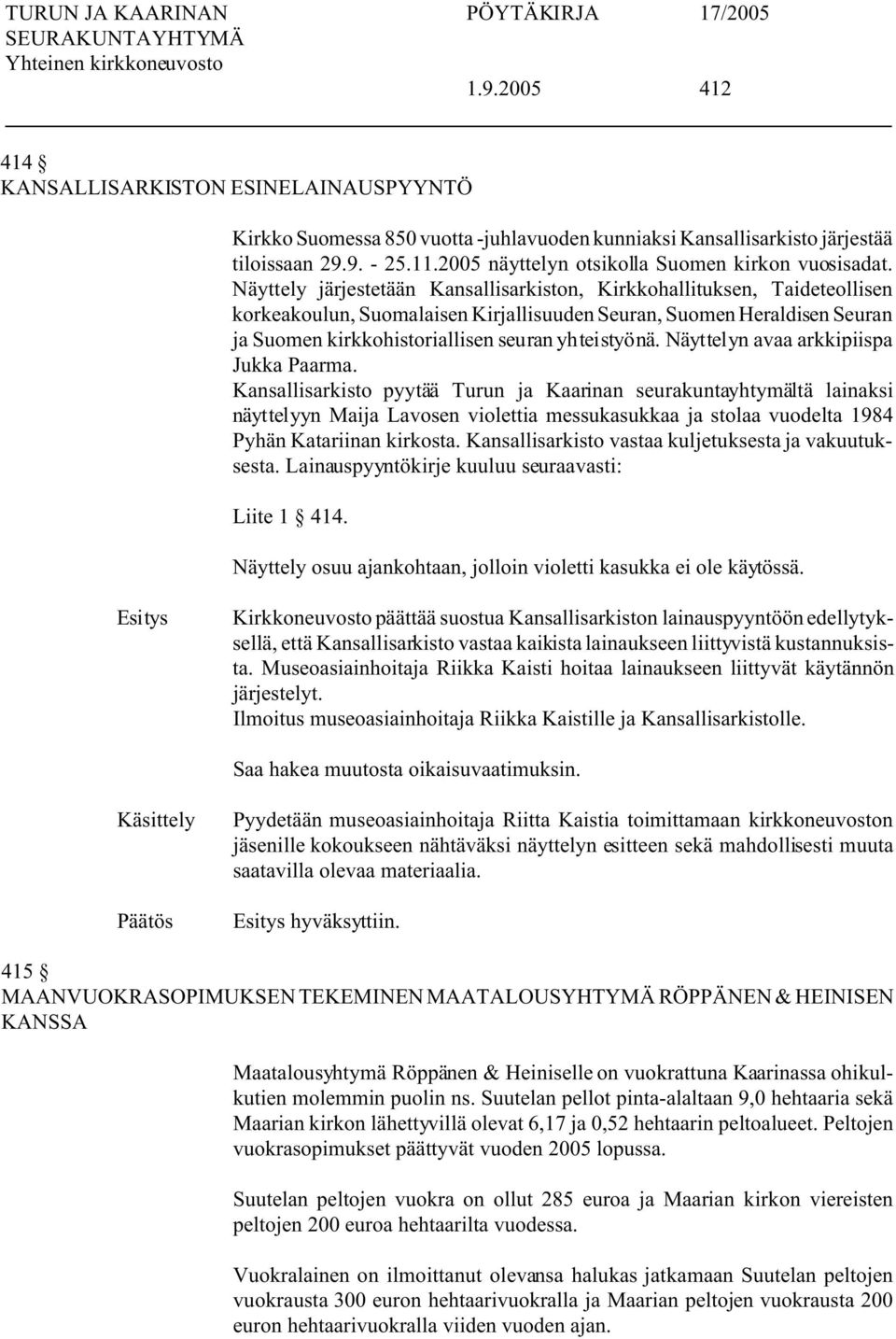 Näyttely järjestetään Kansallisarkiston, Kirkkohallituksen, Taideteollisen korkeakoulun, Suomalaisen Kirjallisuuden Seuran, Suomen Heraldisen Seuran ja Suomen kirkkohistoriallisen seuran yhteistyönä.