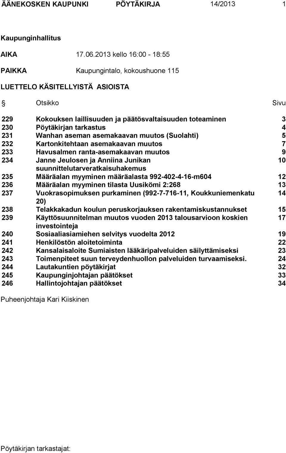 Wanhan aseman asemakaavan muutos (Suolahti) 5 232 Kartonkitehtaan asemakaavan muutos 7 233 Havusalmen ranta-asemakaavan muutos 9 234 Janne Jeulosen ja Anniina Junikan 10