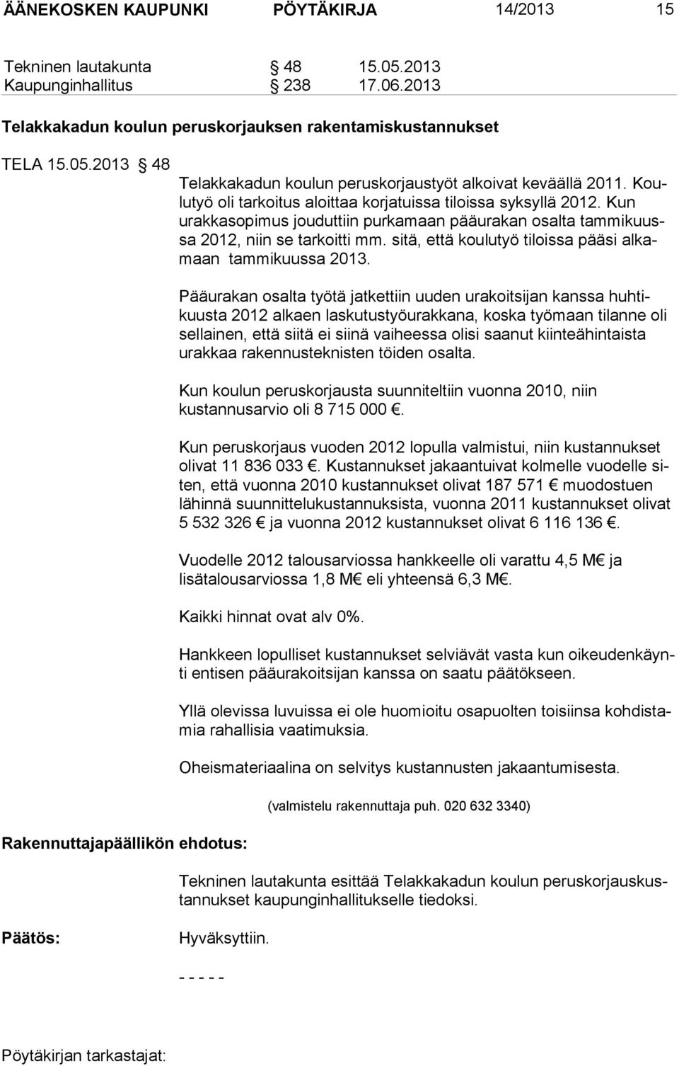 sitä, että koulutyö tiloissa pääsi alkamaan tammikuussa 2013.