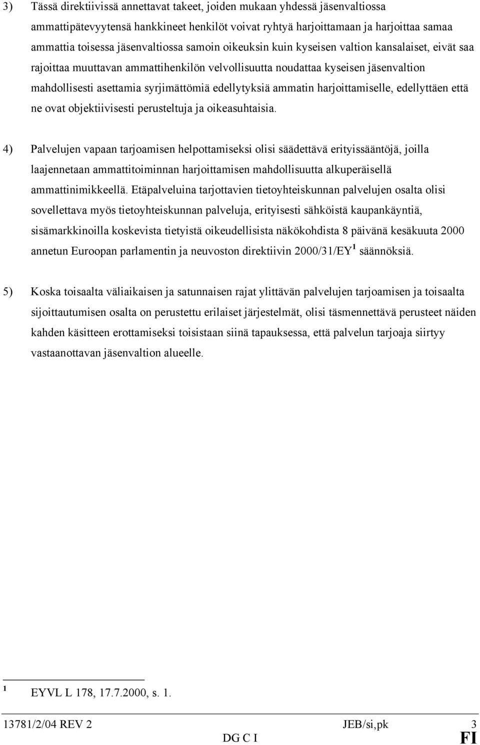 ammatin harjoittamiselle, edellyttäen että ne ovat objektiivisesti perusteltuja ja oikeasuhtaisia.