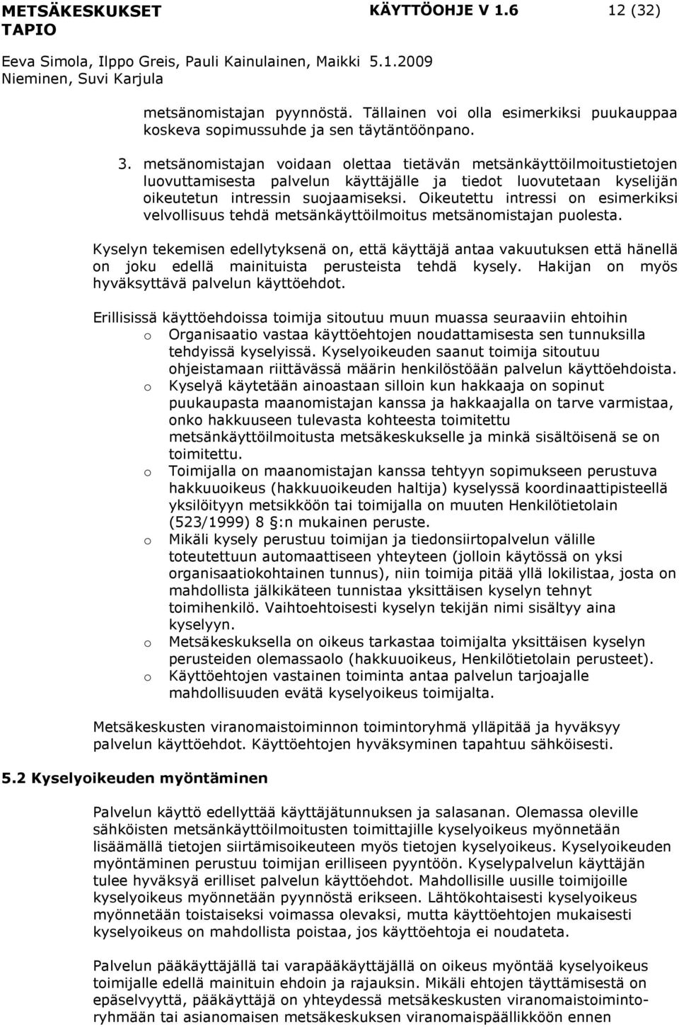 Oikeutettu intressi on esimerkiksi velvollisuus tehdä metsänkäyttöilmoitus metsänomistajan puolesta.