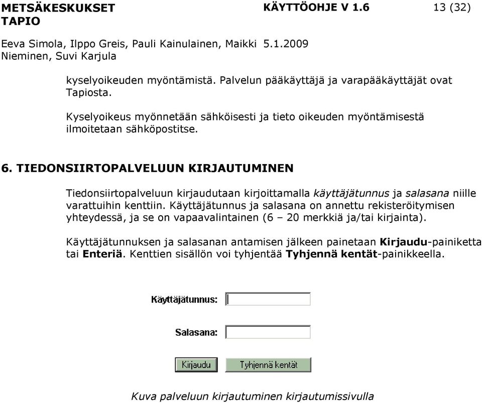 TIEDONSIIRTOPALVELUUN KIRJAUTUMINEN Tiedonsiirtopalveluun kirjaudutaan kirjoittamalla käyttäjätunnus ja salasana niille varattuihin kenttiin.