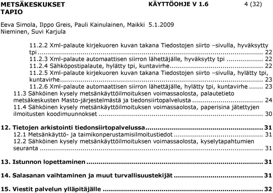 2.6 Xml-palaute automaattisen siirron lähettäjälle, hylätty tpi, kuntavirhe... 23 11.