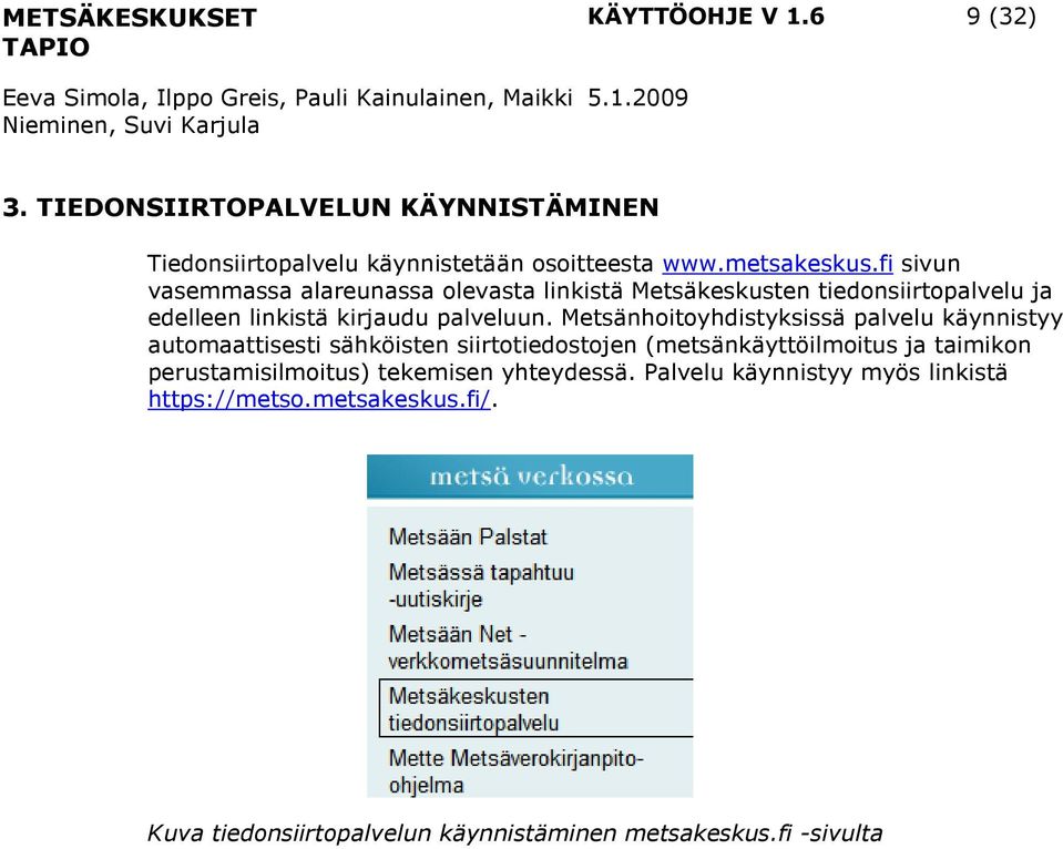 Metsänhoitoyhdistyksissä palvelu käynnistyy automaattisesti sähköisten siirtotiedostojen (metsänkäyttöilmoitus ja taimikon