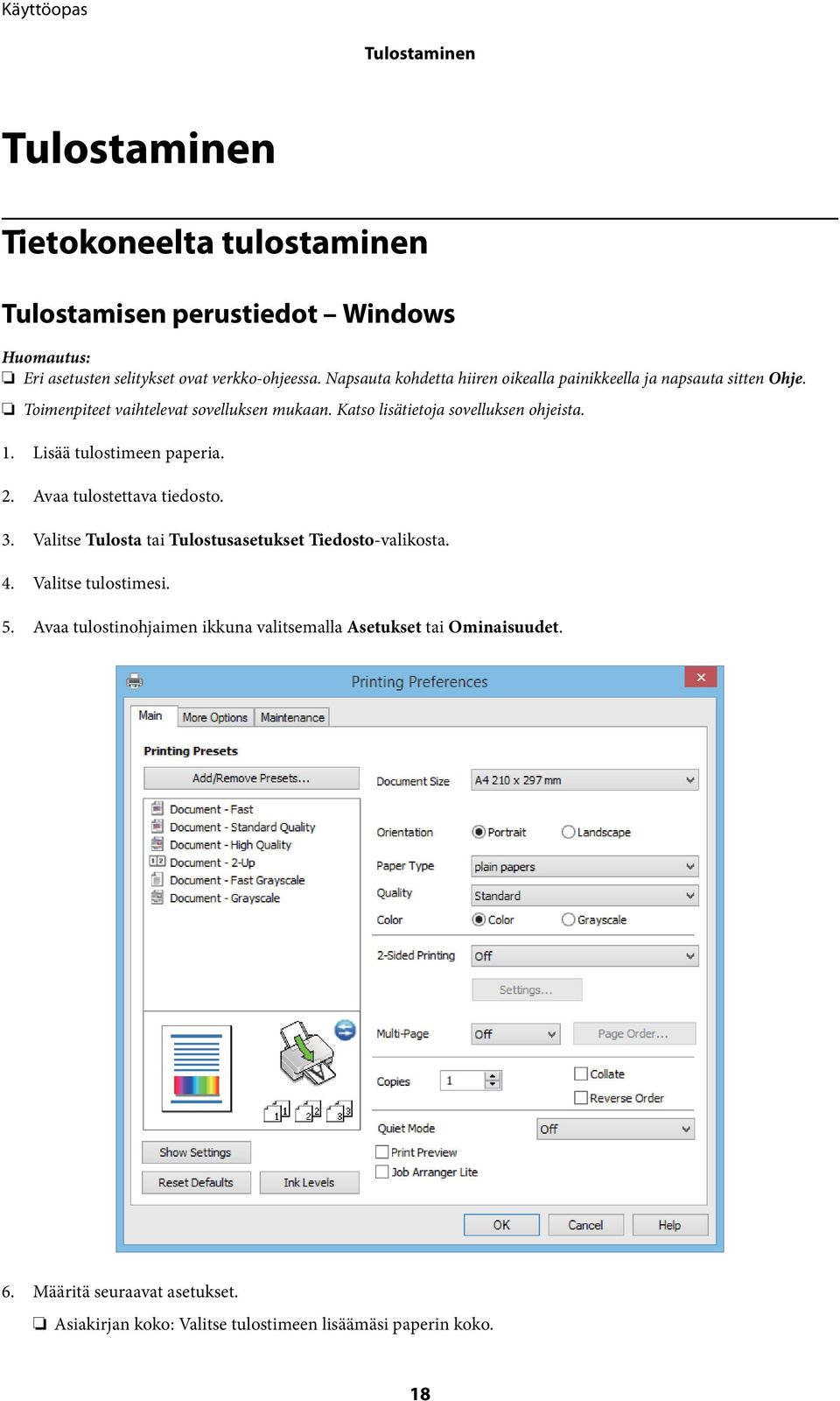 Katso lisätietoja sovelluksen ohjeista. 1. Lisää tulostimeen paperia. 2. Avaa tulostettava tiedosto. 3.