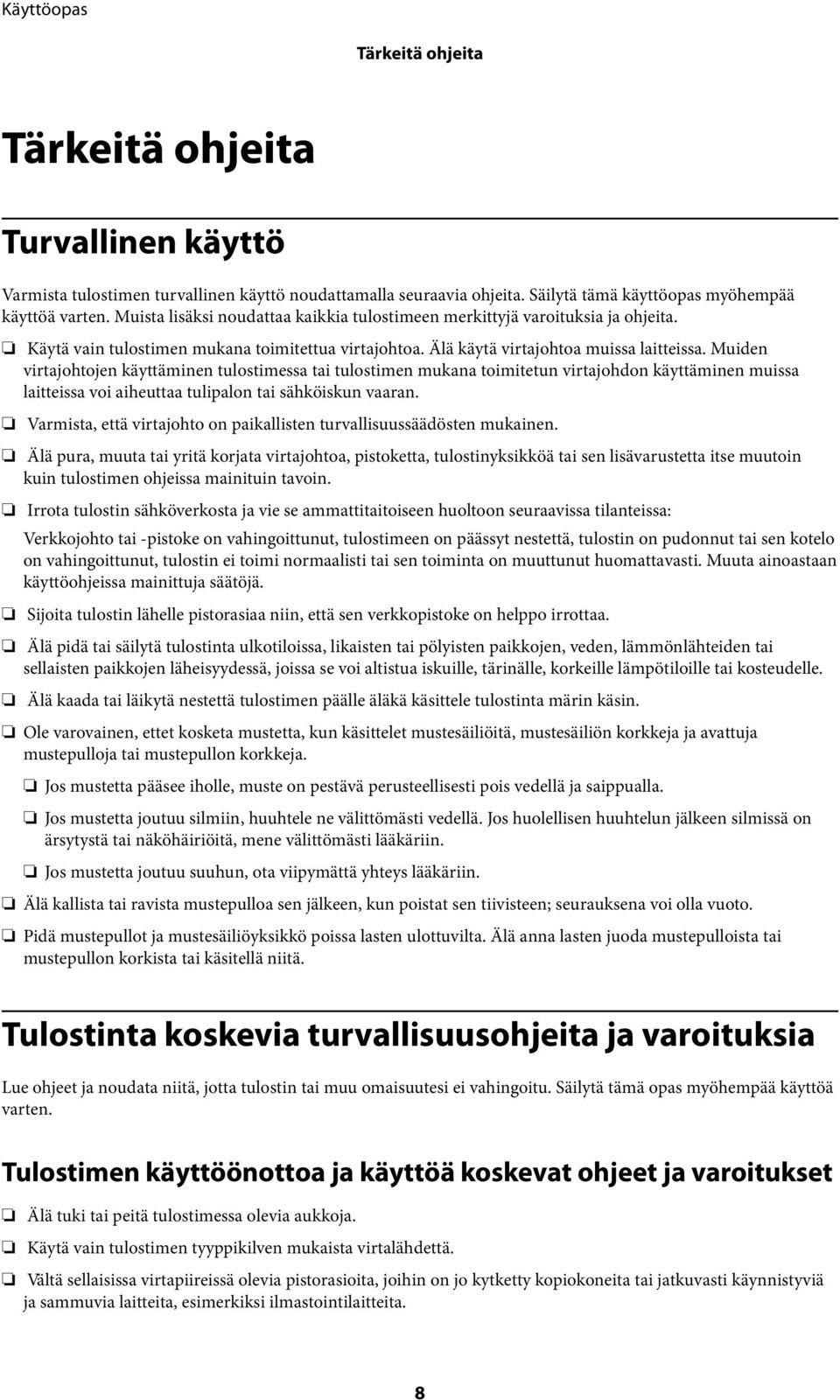 Muiden virtajohtojen käyttäminen tulostimessa tai tulostimen mukana toimitetun virtajohdon käyttäminen muissa laitteissa voi aiheuttaa tulipalon tai sähköiskun vaaran.