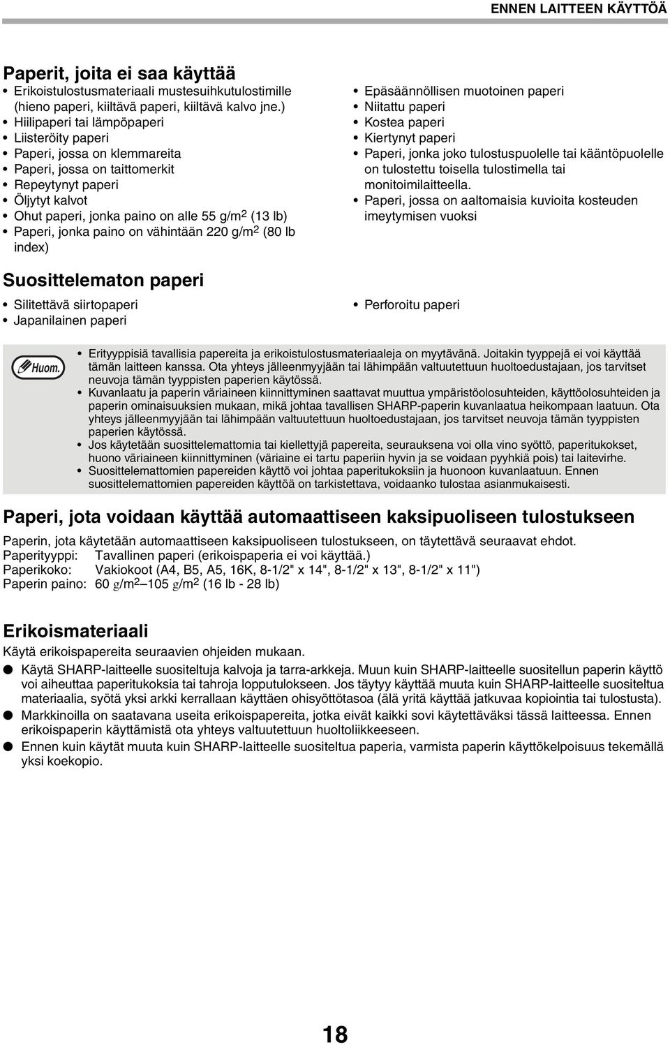 jonka paino on vähintään 220 g/m 2 (80 lb index) Suosittelematon paperi Silitettävä siirtopaperi Japanilainen paperi Epäsäännöllisen muotoinen paperi Niitattu paperi Kostea paperi Kiertynyt paperi