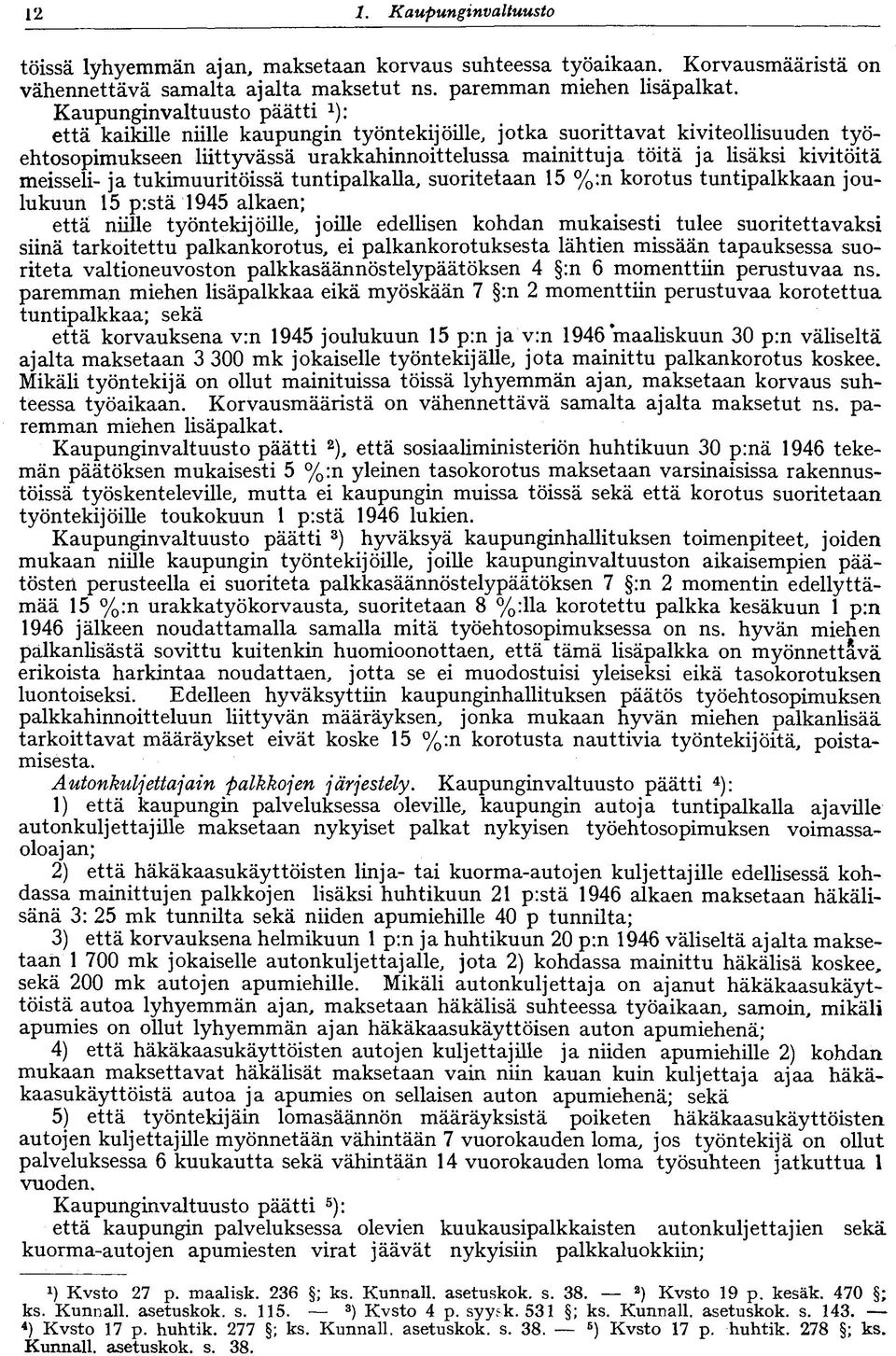 kivitöitä meisseli- ja tukimuuritöissä tuntipalkalla, suoritetaan 15 %:n korotus tuntipalkkaan joulukuun 15 p:stä 1945 alkaen; että niille työntekijöille, joille edellisen kohdan mukaisesti tulee