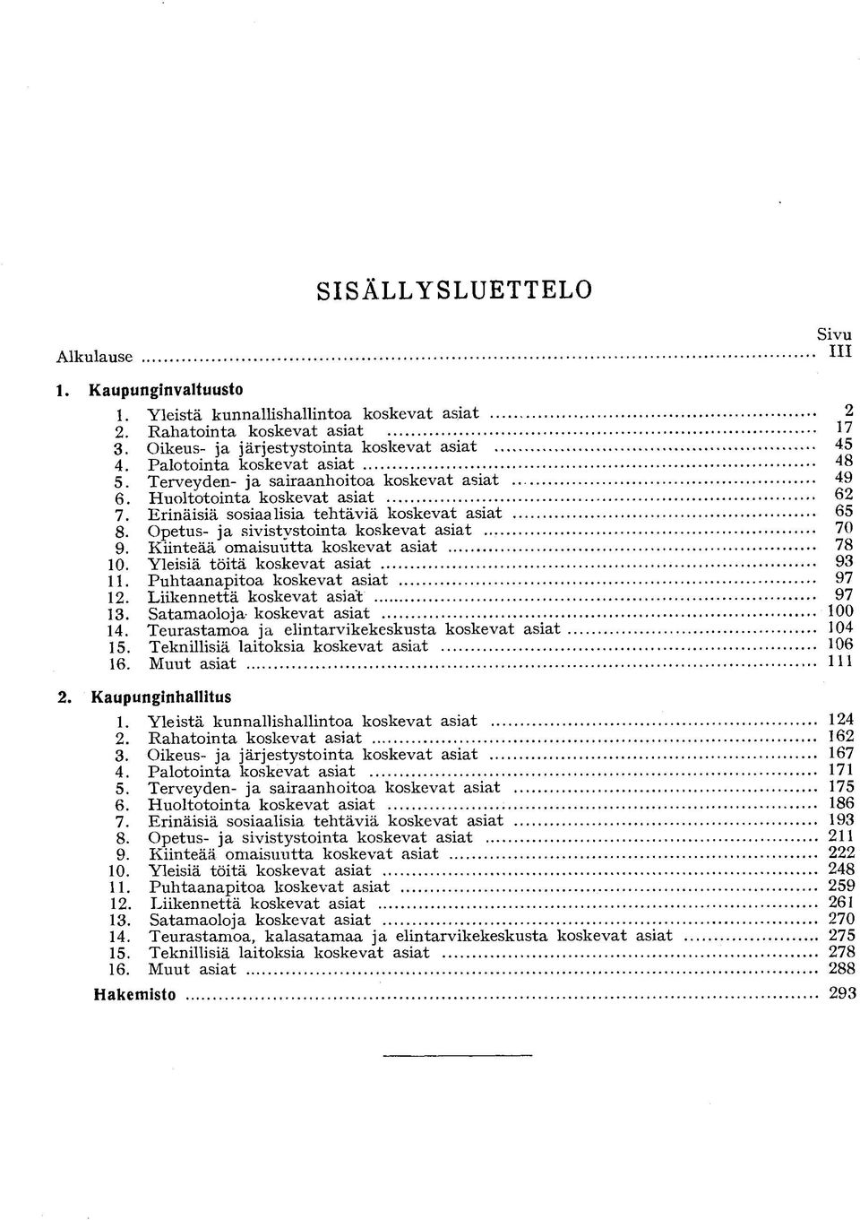 Kiinteää omaisuutta koskevat asiat 10. Yleisiä töitä koskevat asiat 11. Puhtaanapitoa koskevat asiat 12. Liikennettä koskevat asiat 13. Satamaoloja koskevat asiat 14.