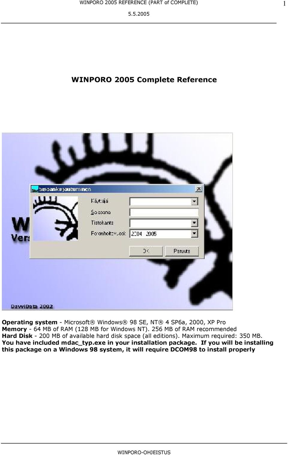 256 MB of RAM recommended Hard Disk - 200 MB of available hard disk space (all editions).