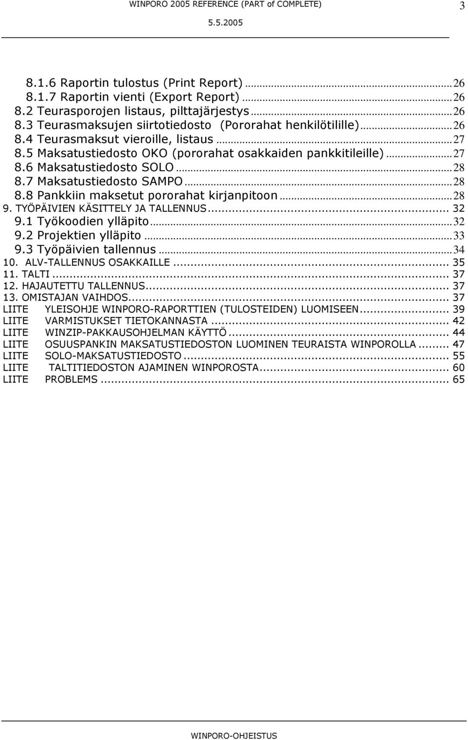 ..28 9. TYÖPÄIVIEN KÄSITTELY JA TALLENNUS... 32 9.1 Työkoodien ylläpito...32 9.2 Projektien ylläpito...33 9.3 Työpäivien tallennus...34 10. ALV-TALLENNUS OSAKKAILLE... 35 11. TALTI... 37 12.