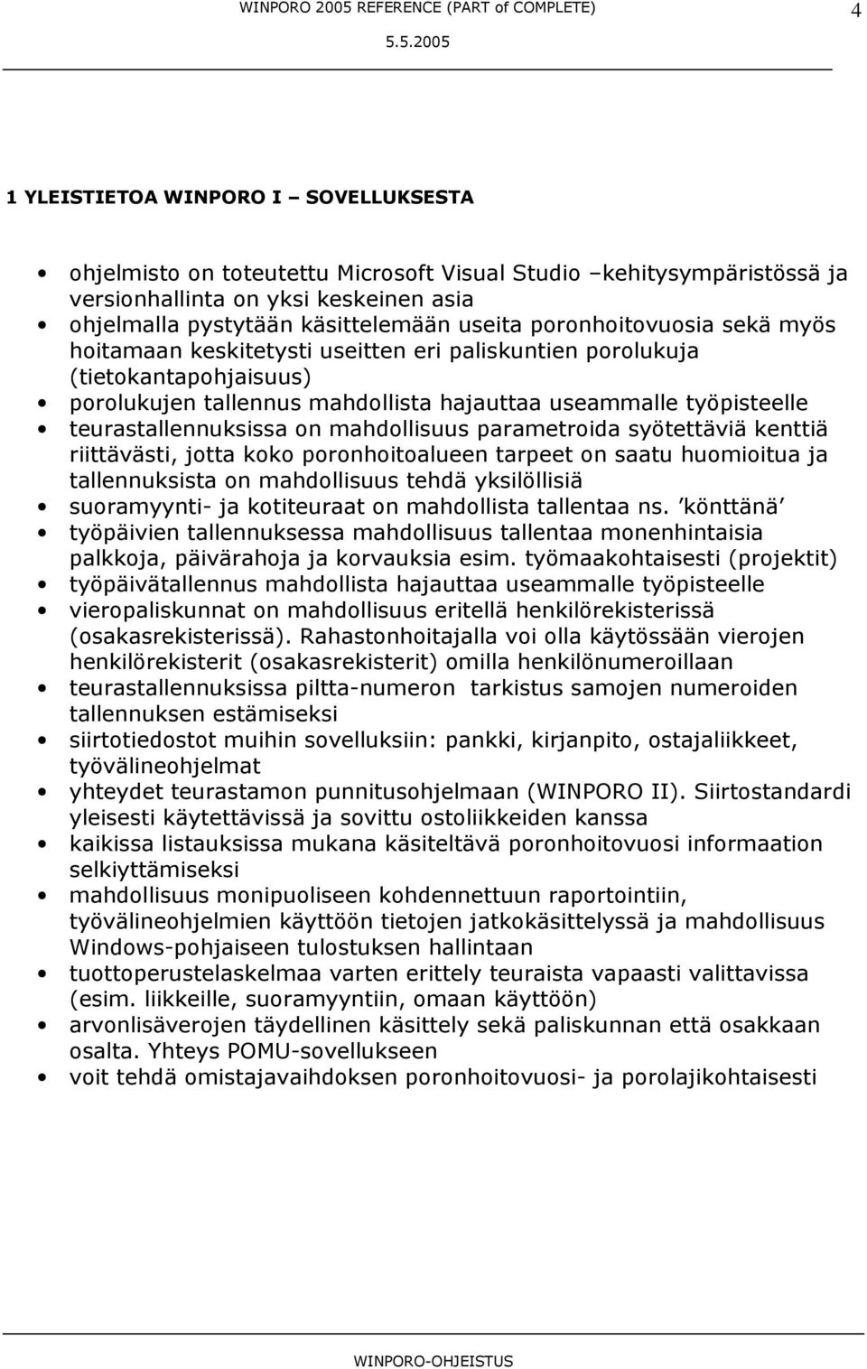 on mahdollisuus parametroida syötettäviä kenttiä riittävästi, jotta koko poronhoitoalueen tarpeet on saatu huomioitua ja tallennuksista on mahdollisuus tehdä yksilöllisiä suoramyynti- ja kotiteuraat