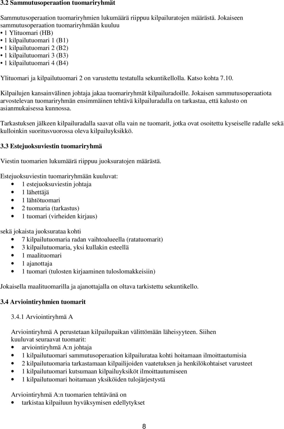 2 on varustettu testatulla sekuntikellolla. Katso kohta 7.10. Kilpailujen kansainvälinen johtaja jakaa tuomariryhmät kilpailuradoille.