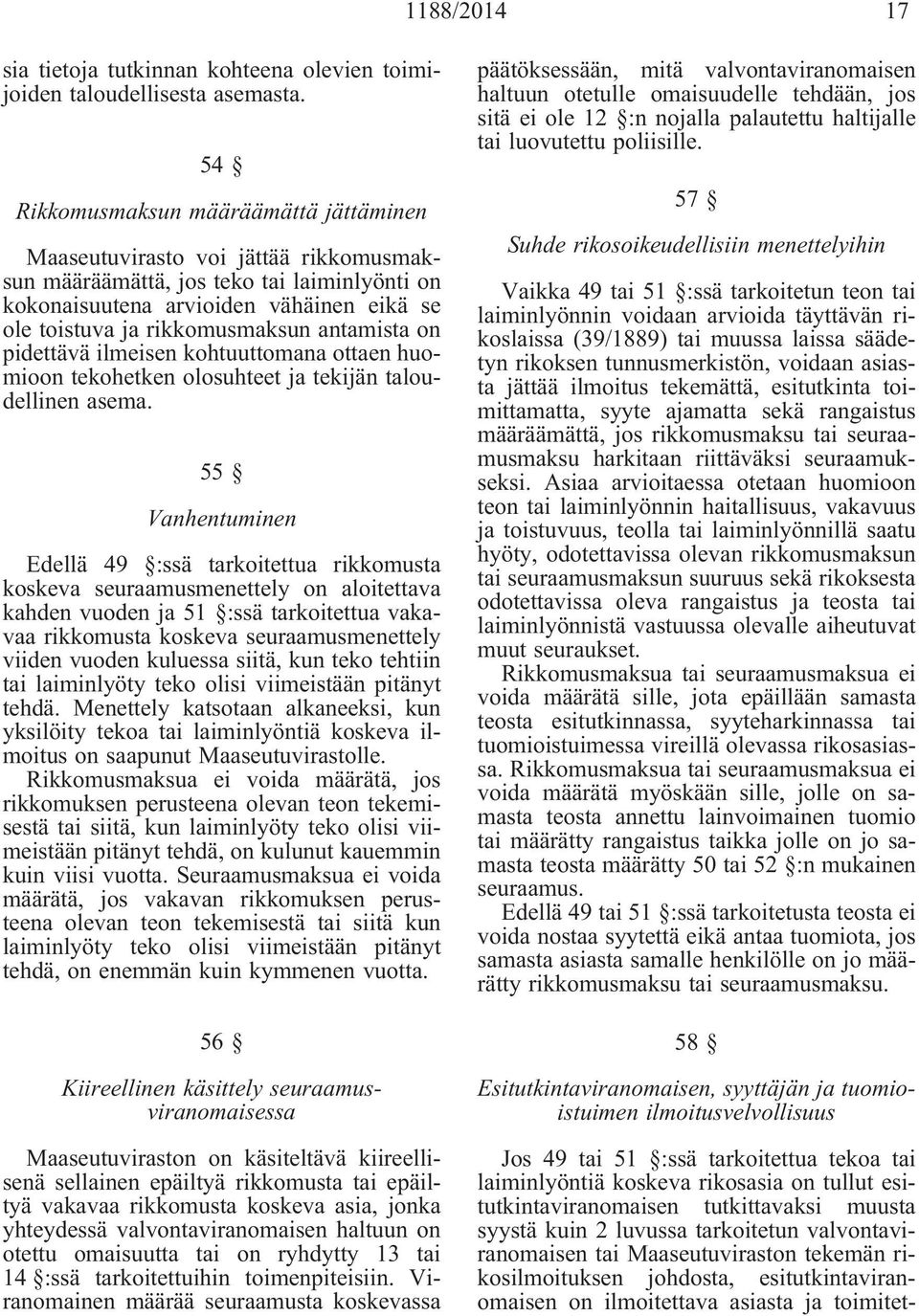 antamista on pidettävä ilmeisen kohtuuttomana ottaen huomioon tekohetken olosuhteet ja tekijän taloudellinen asema.