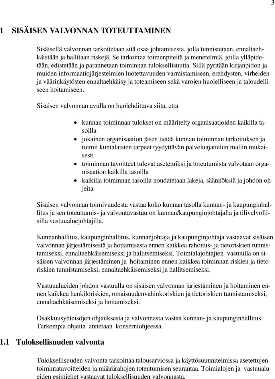 Sillä pyritään kirjanpidon ja muiden informaatiojärjestelmien luotettavuuden varmistamiseen, erehdysten, virheiden ja väärinkäytösten ennaltaehkäisy ja toteamiseen sekä varojen huolelliseen ja