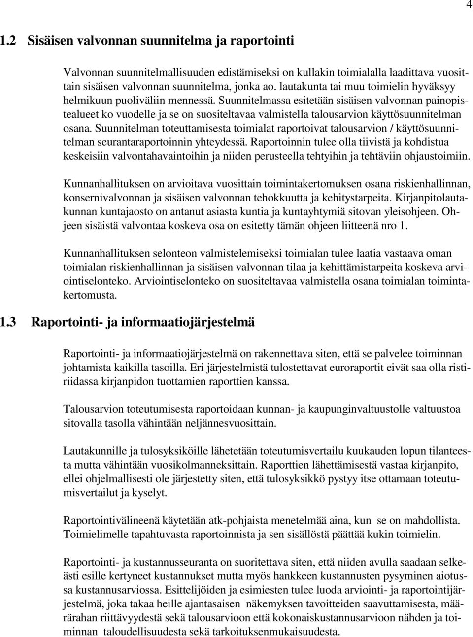 Suunnitelmassa esitetään sisäisen valvonnan painopistealueet ko vuodelle ja se on suositeltavaa valmistella talousarvion käyttösuunnitelman osana.