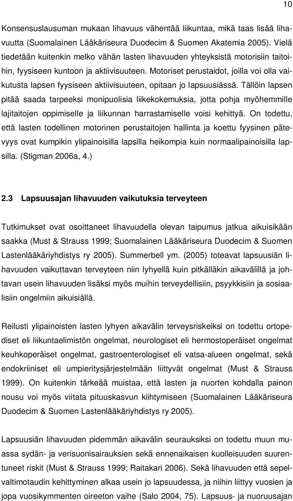 Motoriset perustaidot, joilla voi olla vaikutusta lapsen fyysiseen aktiivisuuteen, opitaan jo lapsuusiässä.