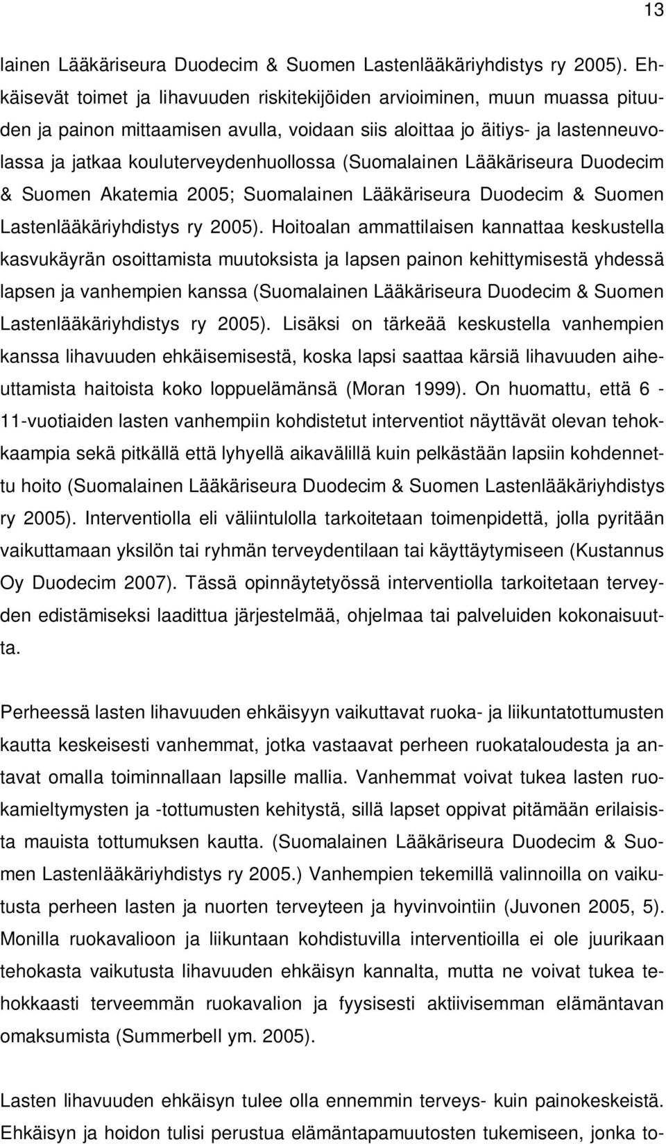 (Suomalainen Lääkäriseura Duodecim & Suomen Akatemia 2005; Suomalainen Lääkäriseura Duodecim & Suomen Lastenlääkäriyhdistys ry 2005).