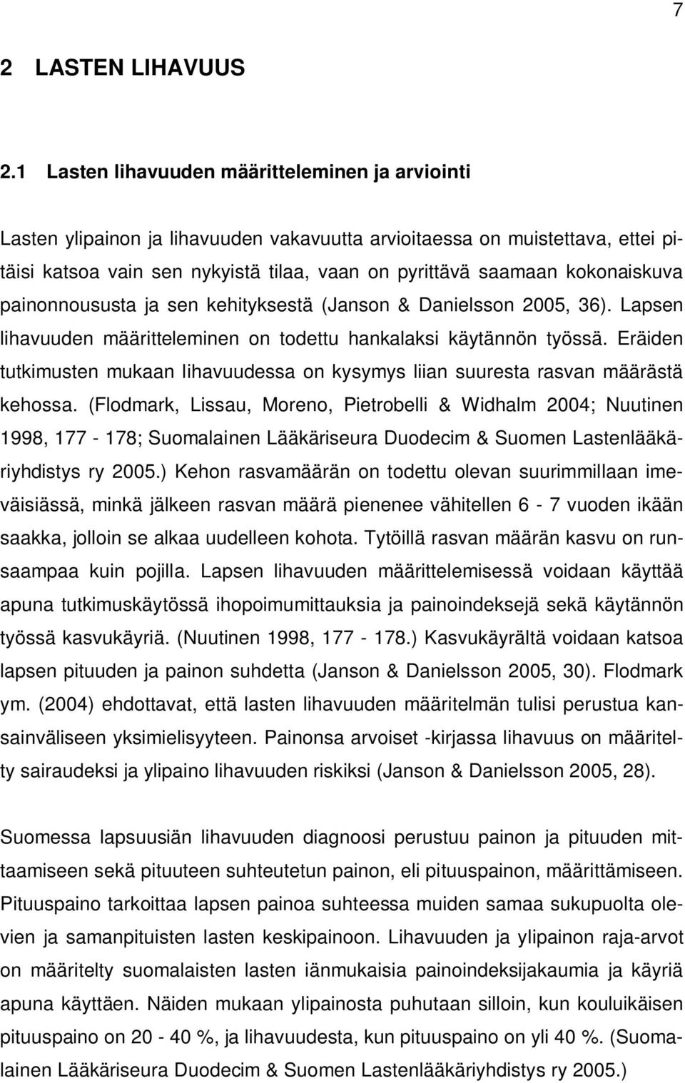 kokonaiskuva painonnoususta ja sen kehityksestä (Janson & Danielsson 2005, 36). Lapsen lihavuuden määritteleminen on todettu hankalaksi käytännön työssä.