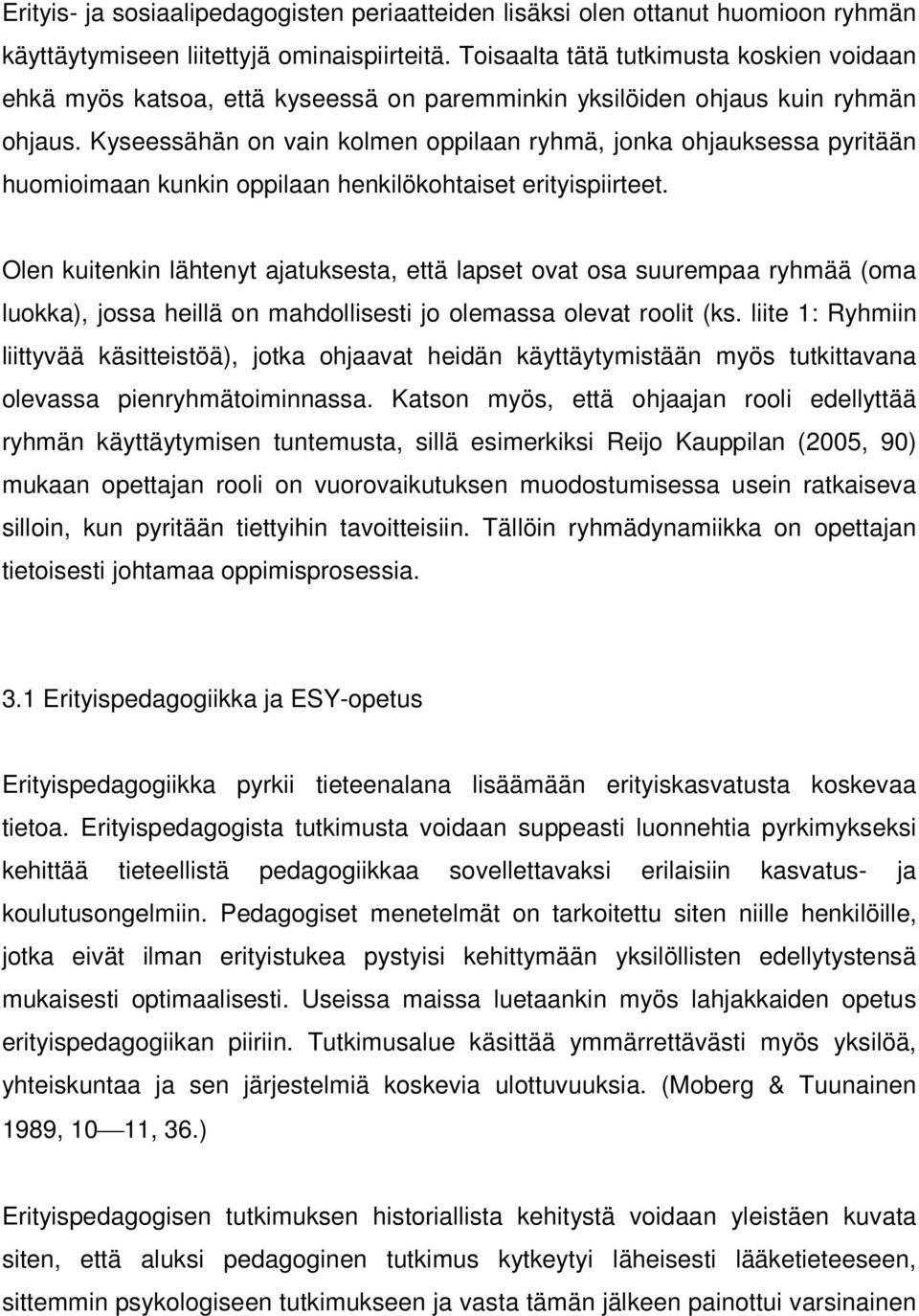 Kyseessähän on vain kolmen oppilaan ryhmä, jonka ohjauksessa pyritään huomioimaan kunkin oppilaan henkilökohtaiset erityispiirteet.