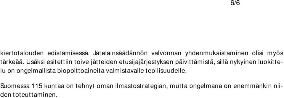 Lisäksi esitettiin toive jätteiden etusijajärjestyksen päivittämistä, sillä nykyinen