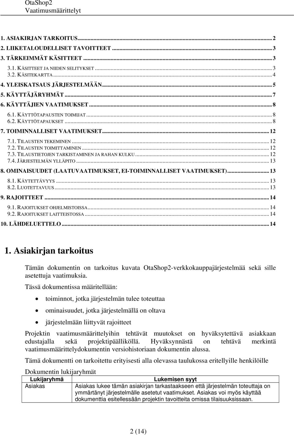 .. 12 7.3. TILAUSTIETOJEN TARKISTAMINEN JA RAHAN KULKU... 12 7.4. JÄRJESTELMÄN YLLÄPITO... 13 8. OMINAISUUDET (LAATUVAATIMUKSET, EI-TOIMINNALLISET VAATIMUKSET)... 13 8.1. KÄYTETTÄVYYS... 13 8.2. LUOTETTAVUUS.