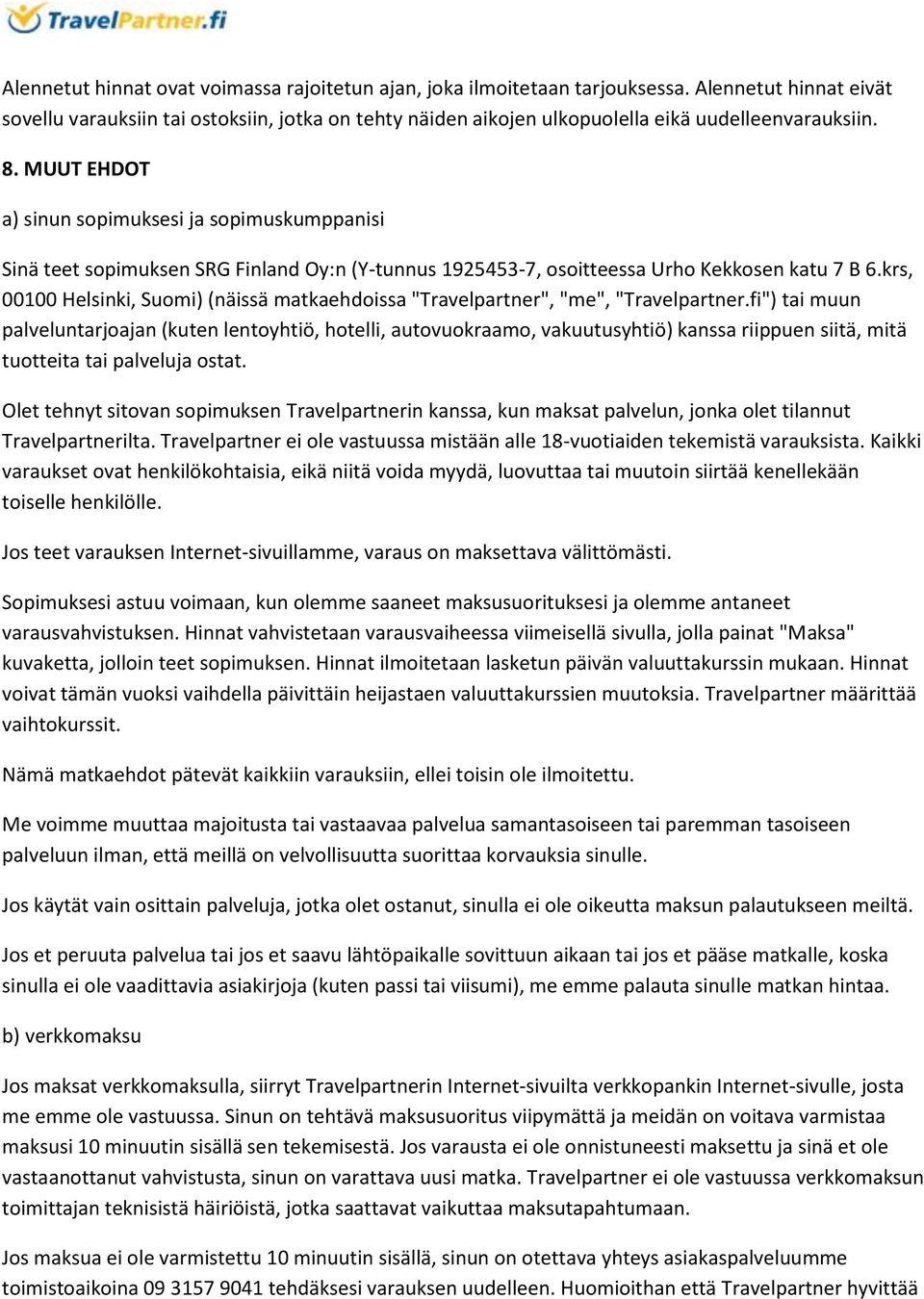 MUUT EHDOT a) sinun sopimuksesi ja sopimuskumppanisi Sinä teet sopimuksen SRG Finland Oy:n (Y-tunnus 1925453-7, osoitteessa Urho Kekkosen katu 7 B 6.