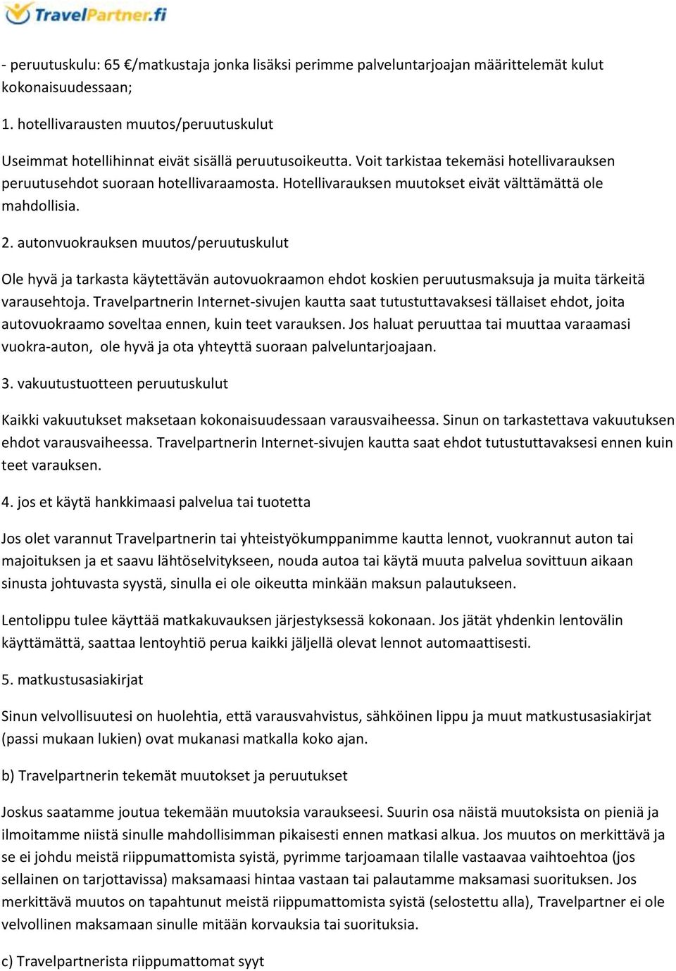 Hotellivarauksen muutokset eivät välttämättä ole mahdollisia. 2.