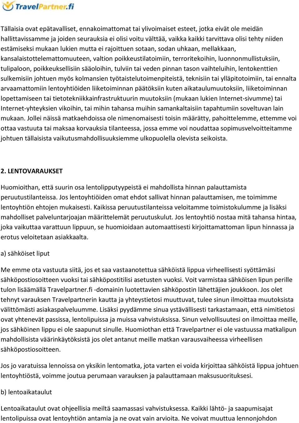 poikkeuksellisiin sääoloihin, tulviin tai veden pinnan tason vaihteluihin, lentokenttien sulkemisiin johtuen myös kolmansien työtaistelutoimenpiteistä, teknisiin tai ylläpitotoimiin, tai ennalta
