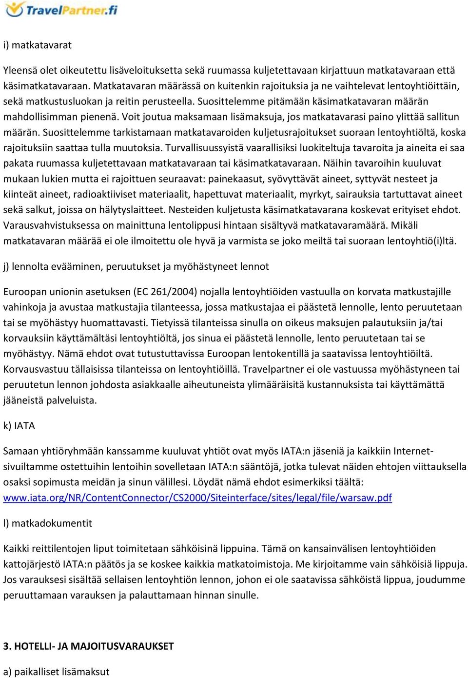 Voit joutua maksamaan lisämaksuja, jos matkatavarasi paino ylittää sallitun määrän.