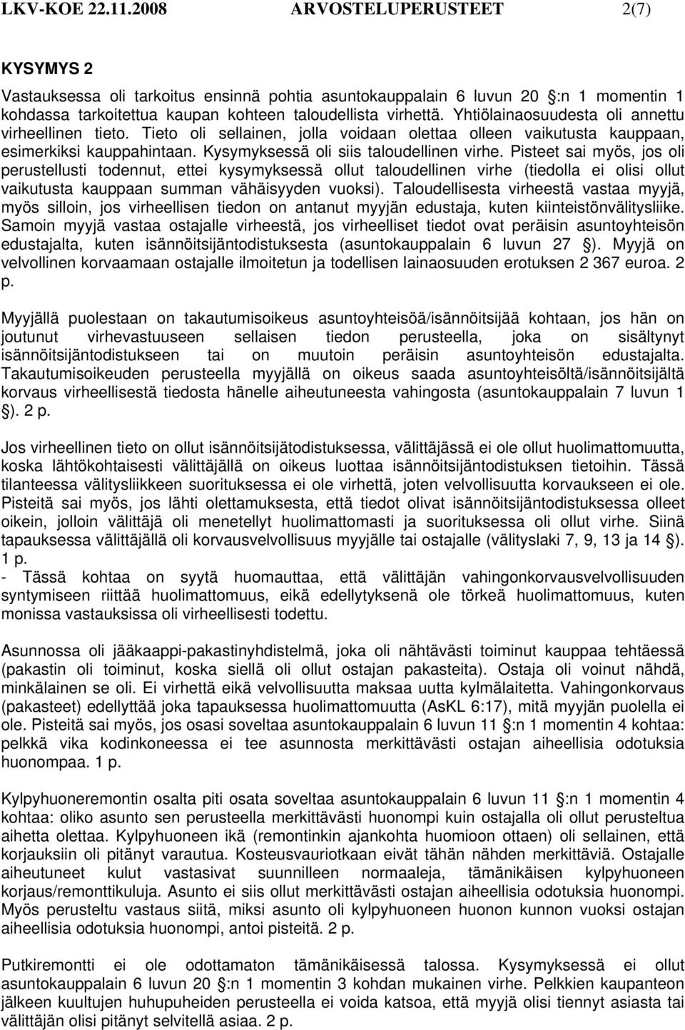 Pisteet sai myös, jos oli perustellusti todennut, ettei kysymyksessä ollut taloudellinen virhe (tiedolla ei olisi ollut vaikutusta kauppaan summan vähäisyyden vuoksi).