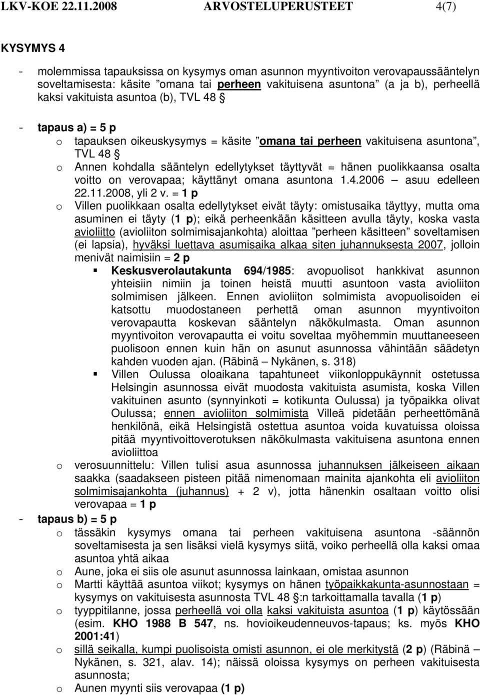 perheellä kaksi vakituista asuntoa (b), TVL 48 - tapaus a) = 5 p o tapauksen oikeuskysymys = käsite omana tai perheen vakituisena asuntona, TVL 48 o Annen kohdalla sääntelyn edellytykset täyttyvät =